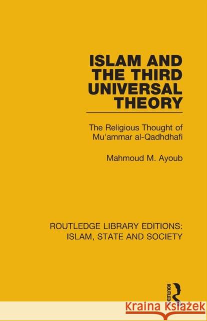 Islam and the Third Universal Theory: The Religious Thought of Mu'ammar Al-Qadhdhafi Mahmoud M. Ayoub 9781138232563 Routledge - książka