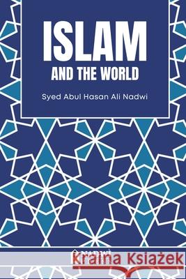 Islam and the World Syed Abul Hasan Ali Nadwi 9789394770140 Nadwi Press - książka
