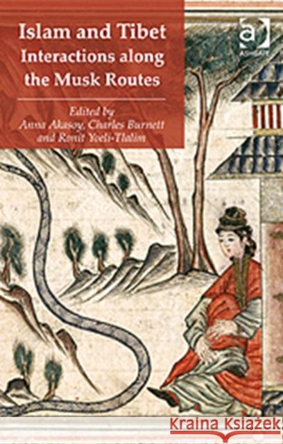 Islam and Tibet - Interactions Along the Musk Routes Akasoy, Anna 9780754669562 Ashgate Publishing Limited - książka