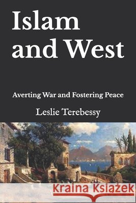 Islam and West: Averting War and Fostering Peace Terebessy, Leslie 9798483639510 Independently Published - książka