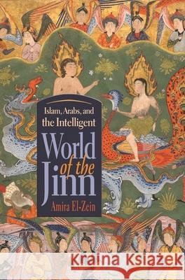 Islam, Arabs, and the Intelligent World of the Jinn Amira El-Zein 9780815632009 Syracuse University Press - książka