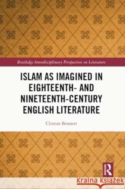Islam as Imagined in Eighteenth and Nineteenth Century English Literature Clinton Bennett 9781032383217 Routledge - książka