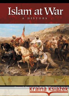 Islam at War: A History Nafziger, George F. 9780275981013 Praeger Publishers - książka