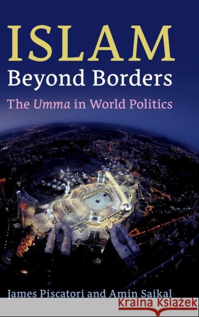Islam Beyond Borders: The Umma in World Politics James Piscatori Amin Saikal 9781108481250 Cambridge University Press - książka
