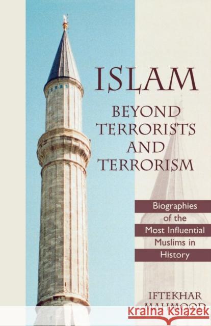 Islam Beyond Terrorists and Terrorism: Biographies of the Most Influential Muslims in History Mahmood, Iftekhar 9780761822752 University Press of America - książka