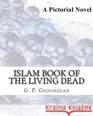 Islam Book of the Living Dead: A Pictorial Novel G. P. Geoghegan 9781448696109 Createspace - książka