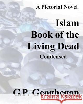 Islam Book of the Living Dead: Condensed G. P. Geoghegan 9781448696024 Createspace - książka