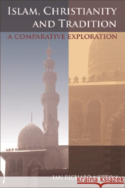 Islam, Christianity and Tradition: A Comparative Exploration Ian Richard Netton 9780748623914 Edinburgh University Press - książka