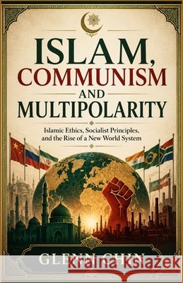 Islam, Communism and Multipolarity Chin, Glenn 9798185403471 Independently Published - książka