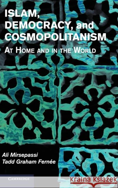 Islam, Democracy, and Cosmopolitanism: At Home and in the World Mirsepassi, Ali 9781107053977 CAMBRIDGE UNIVERSITY PRESS - książka