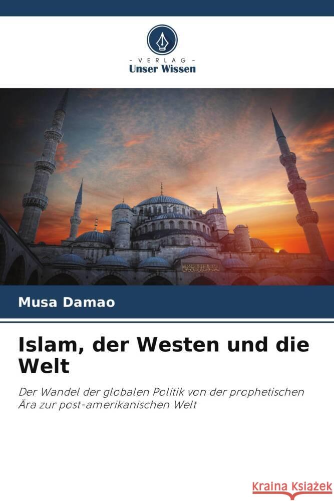 Islam, der Westen und die Welt Damao, Musa 9786204827773 Verlag Unser Wissen - książka