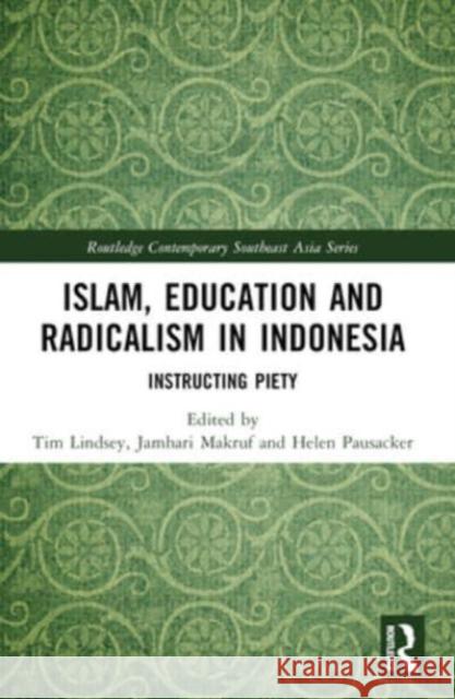 Islam, Education and Radicalism in Indonesia: Instructing Piety Tim Lindsey Jamhari Makruf Helen Pausacker 9781032216133 Routledge - książka