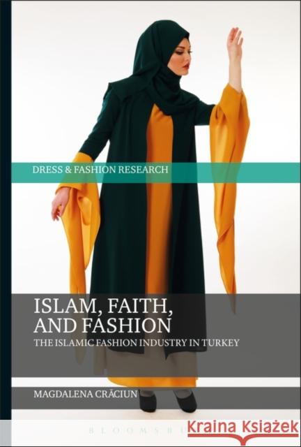 Islam, Faith, and Fashion: The Islamic Fashion Industry in Turkey Magdalena Craciun Joanne B. Eicher 9781350105737 Bloomsbury Visual Arts - książka