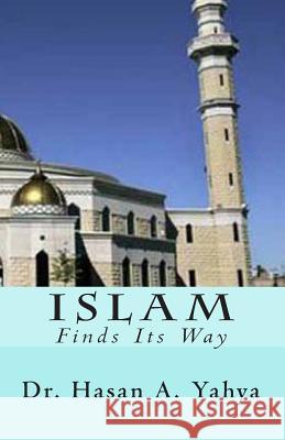 Islam: Finds Its Way Dr Hasan a. Yahya 9781451521269 Createspace - książka