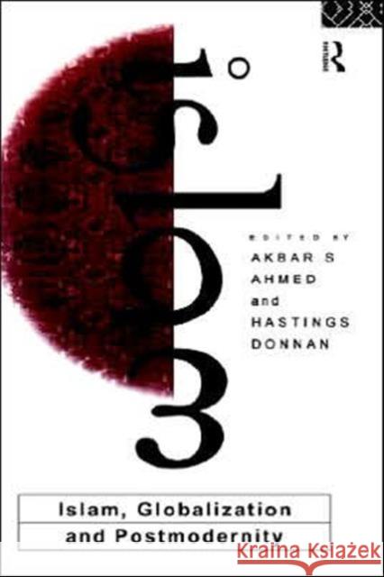 Islam, Globalization and Postmodernity Akbar S. Ahmed Akbar S. Ahmed Hastings Donan 9780415093668 Routledge - książka