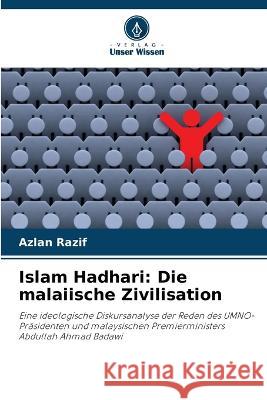 Islam Hadhari: Die malaiische Zivilisation Azlan Razif   9786206040194 Verlag Unser Wissen - książka