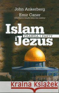 Islam i Jezus Prawda i fakty Ankerberg John Caner Emir 9788361131847 Dobry Skarbiec - książka
