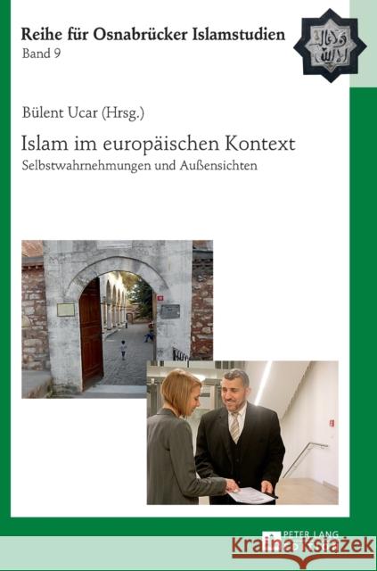 Islam Im Europaeischen Kontext: Selbstwahrnehmungen Und Außensichten Ucar, Bülent 9783631607091 Peter Lang Gmbh, Internationaler Verlag Der W - książka