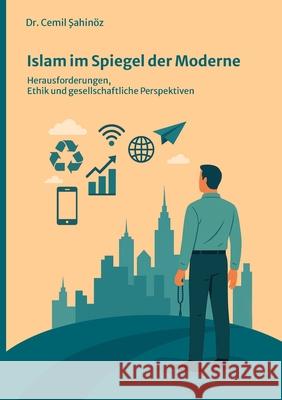 Islam im Spiegel der Moderne: Herausforderungen, Ethik und gesellschaftliche Perspektiven Cemil Sahin?z 9783819248764 Bod - Books on Demand - książka