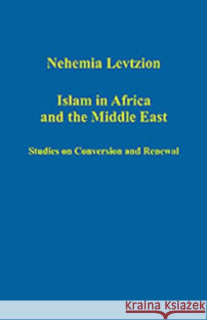 Islam in Africa and the Middle East: Studies on Conversion and Renewal Abitbol, Michel 9780860789888 Ashgate Publishing Limited - książka
