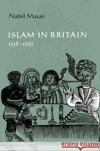 Islam in Britain, 1558-1685 Nabil Matar 9780521048972 Cambridge University Press - książka