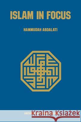 Islam in Focus Hammudah Abdal-Ati Abdalati Hammudah 9780892591350 American Trust Publications - książka