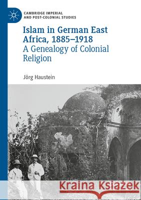 Islam in German East Africa, 1885–1918 Jörg Haustein 9783031274251 Springer International Publishing - książka