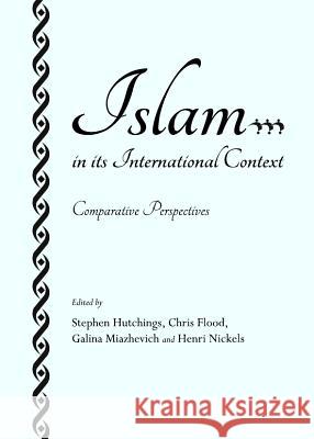 Islam in Its International Context: Comparative Perspectives Flood, Chris 9781443828864  - książka