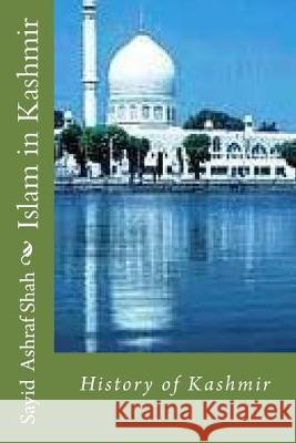 Islam in Kashmir: History of Kashmir Sayid Ashraf Shah 9781539860266 Createspace Independent Publishing Platform - książka