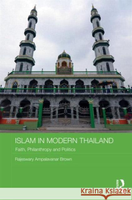 Islam in Modern Thailand: Faith, Philanthropy and Politics Brown, Rajeswary Ampalavanar 9780415825894 Routledge - książka