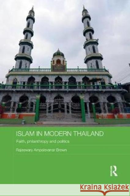 Islam in Modern Thailand: Faith, Philanthropy and Politics Rajeswary Ampalavanar Brown 9780815374596 Routledge - książka