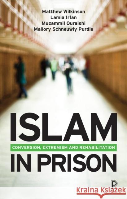 Islam in Prison: Finding Faith, Freedom and Fraternity Matthew Wilkinson Lamia Irfan Muzammil Quraishi 9781447363606 Bristol University Press - książka