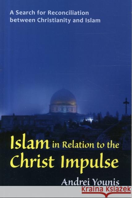 Islam in Relation to the Christ Impulse: The Search for Reconciliation Between Christianity and Islam Andrei Younis 9781584201847 Lindisfarne Books - książka