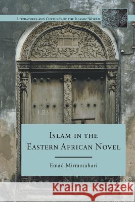 Islam in the Eastern African Novel Emad Mirmotahari E. Mirmotahari 9781349291243 Palgrave MacMillan - książka