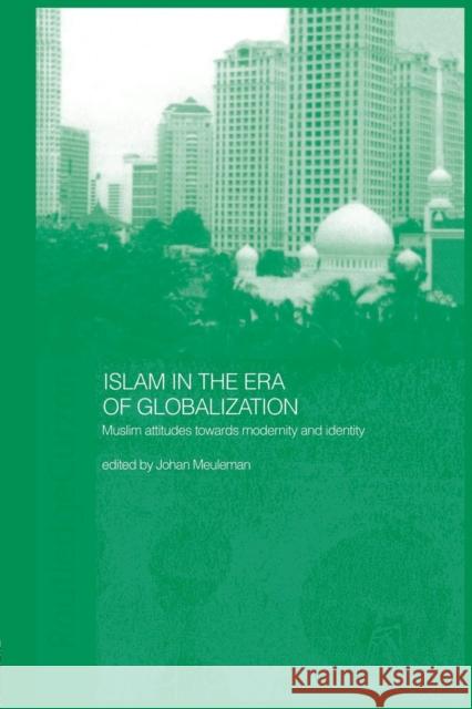 Islam in the Era of Globalization: Muslim Attitudes Towards Modernity and Identity Johan Meuleman 9781138862692 Routledge - książka