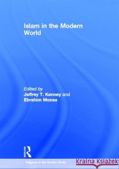 Islam in the Modern World Jeffrey T. Kenney Ebrahim Moosa 9780415780858 Routledge - książka