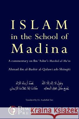 Islam in the School of Madina Ahmad Al-Qalawi Ash-Shinqiti Asadullah Yate 9781908892041 Diwan Press - książka