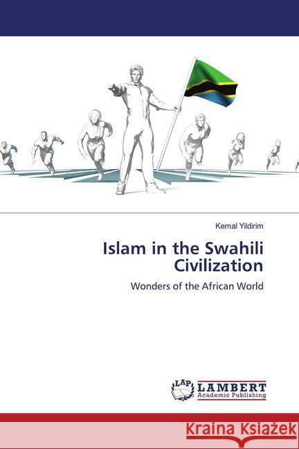 Islam in the Swahili Civilization Yildirim, Kemal 9786202796842 LAP Lambert Academic Publishing - książka