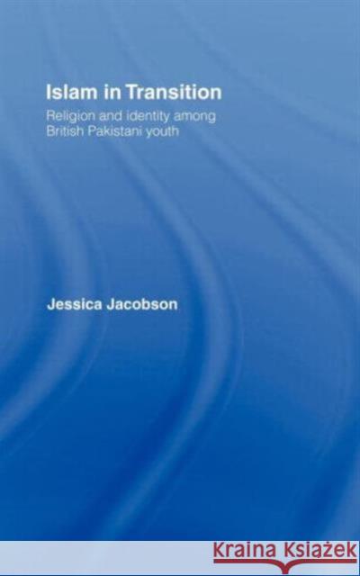 Islam in Transition: Religion and Identity Among British Pakistani Youth Jacobson, Jessica 9780415170857 Routledge - książka