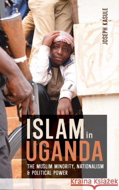 Islam in Uganda: The Muslim Minority, Nationalism & Political Power Joseph Kasule 9781847012432 James Currey - książka