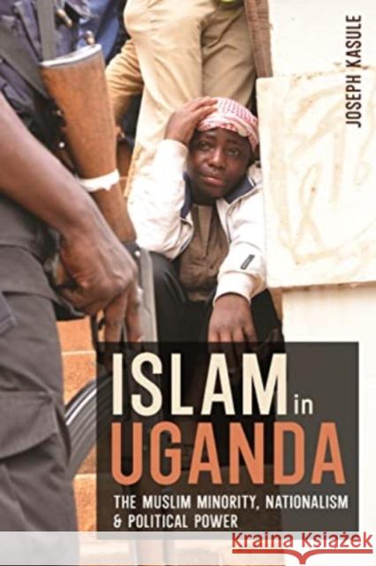 Islam in Uganda: The Muslim Minority, Nationalism & Political Power Joseph Kasule 9781847014030 James Currey - książka