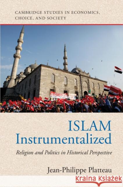 Islam Instrumentalized: Religion and Politics in Historical Perspective Jean-Philippe Platteau (Universite de Na   9781107155442 Cambridge University Press - książka