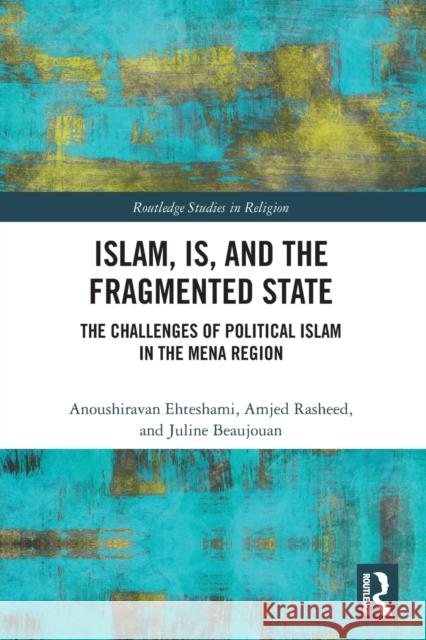 Islam, IS and the Fragmented State: The Challenges of Political Islam in the MENA Region Ehteshami, Anoushiravan 9780367530105 Routledge - książka