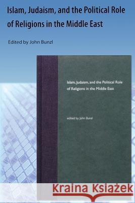 Islam, Judaism, and the Political Role of Religions in the Middle East Bunzl, Edited By John 9781616101084 Orange Grove Text Plus - książka