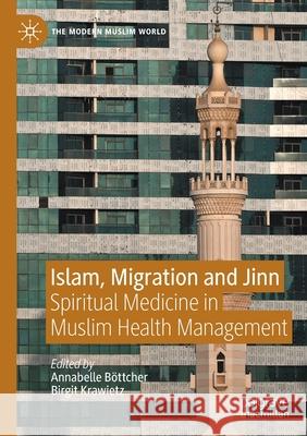 Islam, Migration and Jinn: Spiritual Medicine in Muslim Health Management Böttcher, Annabelle 9783030612498 Springer International Publishing - książka