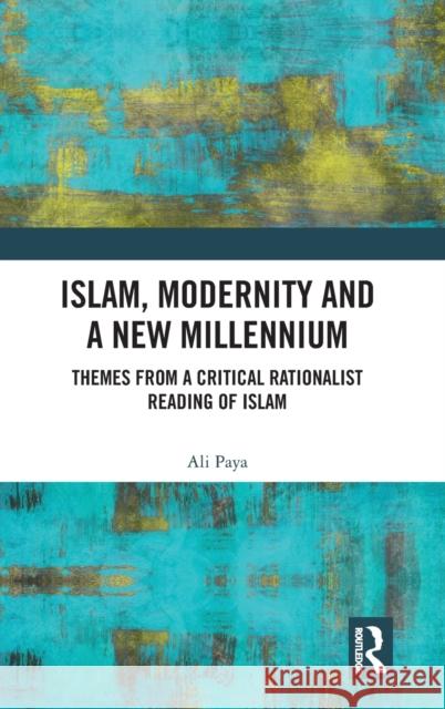 Islam, Modernity and a New Millennium: Themes from a Critical Rationalist Reading of Islam Alai Paayaa 9781138087750 Routledge - książka