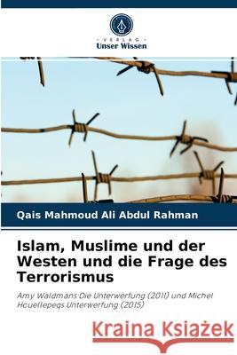 Islam, Muslime und der Westen und die Frage des Terrorismus Qais Mahmoud Ali Abdul Rahman 9786204043159 Verlag Unser Wissen - książka