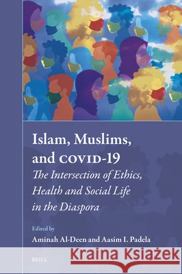 Islam, Muslims, and COVID-19: The Intersection of Ethics, Health and Social Life in the Diaspora Aasim I. Padela, Aminah Al-Deen 9789004679764 Brill (JL) - książka