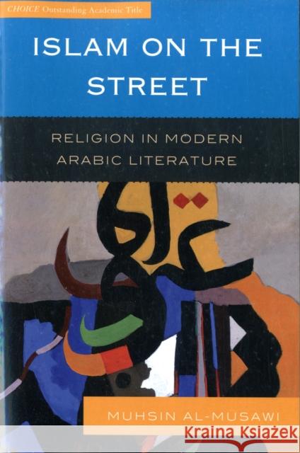 Islam on the Street: Religion in Modern Arabic Literature Al-Musawi, Muhsin 9780742562073 Rowman & Littlefield Publishers - książka