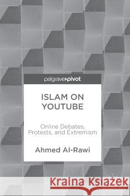 Islam on Youtube: Online Debates, Protests, and Extremism Al-Rawi, Ahmed 9781137398253 Palgrave MacMillan - książka